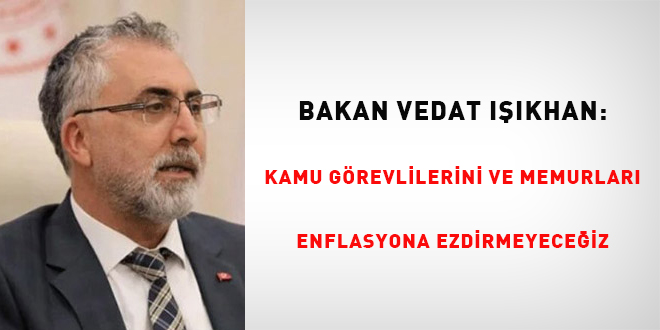 Bakan Işıkhan: Memurları enflasyona ezdirmeyeceğiz