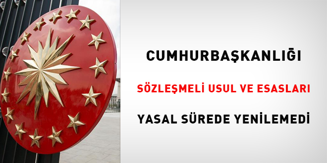 Cumhurbakanl, szlemeli usul ve esaslar yasal srede yenilemedi!