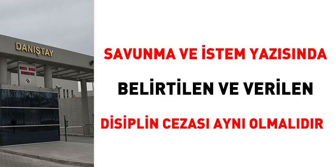 Savunma istem yazsnda belirtilen ve verilen disiplin cezas ayn olmaldr