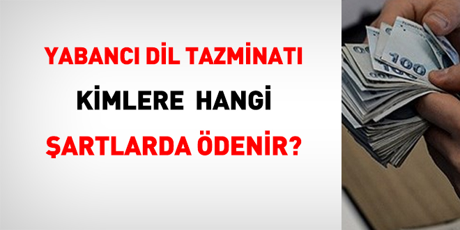 Yabancı Dil Tazminatı Kimlere Hangi Şartlarda Ödenir?