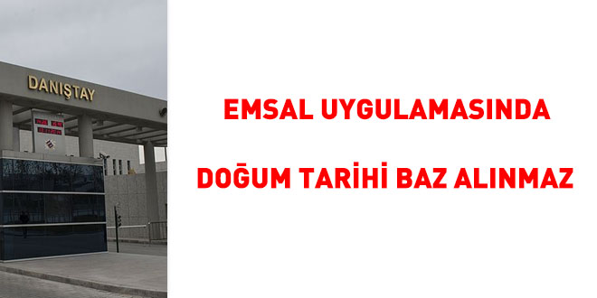 Danıştay: Emsal uygulamasında doğum tarihi baz alınmaz
