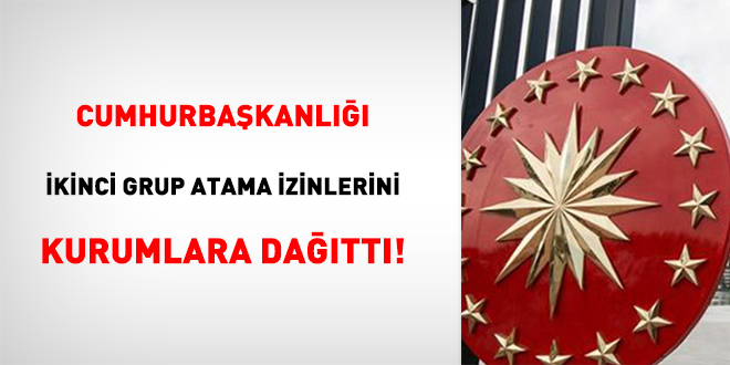 Cumhurbaşkanlığı ikinci grup atama izinlerini kurumlara dağıttı