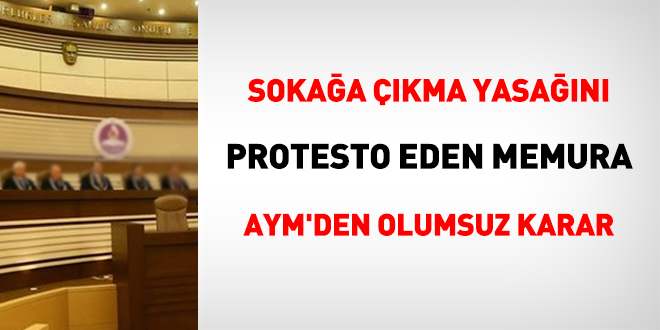 Sokağa çıkma yasağını protesto eden memura AYM'den olumsuz karar