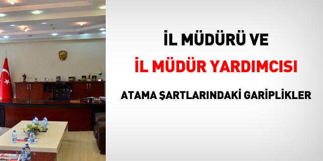 İl müdürü ve il müdür yardımcısı atanma şartlarındaki gariplikler