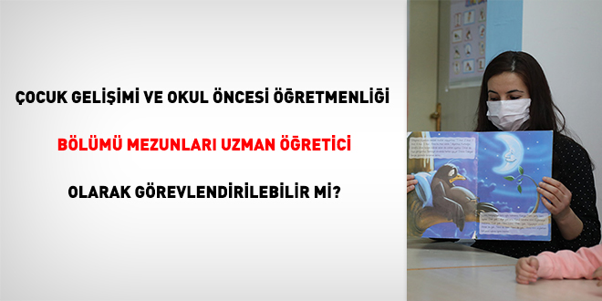 Çocuk Gelişimi ve Okul Öncesi Öğretmenliği Bölümü Mezunları Uzman Öğretici Olarak Görevlendirilebilir mi?