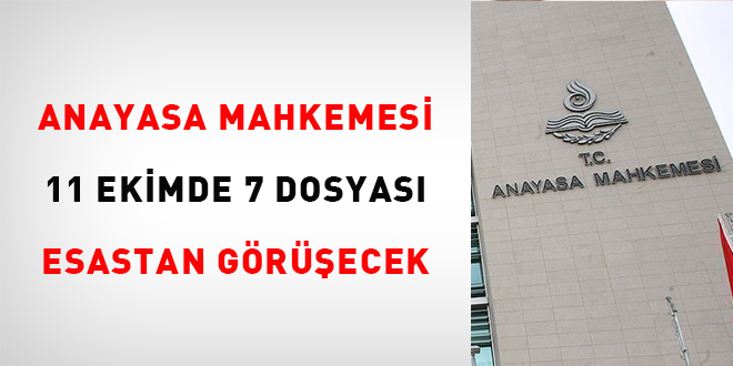 Anayasa Mahkemesi 11 Ekimde 7 dosyay esastan grecek