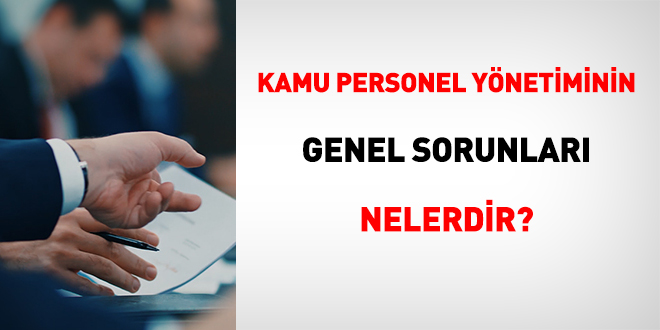 Kamu personel yönetiminin genel sorunları nelerdir?
