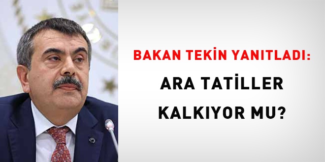 Bakan Tekin yanıtladı: Ara tatiller kalkıyor mu?