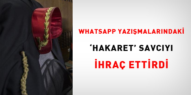 WhatsApp yazışmalarındaki 'hakaret' Savcıyı ihraç ettirdi