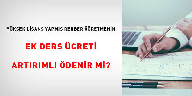 Yüksek lisans yapmış rehber öğretmenin ek ders ücreti artırımlı ödenir mi?