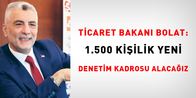 Bakan Bolat: 1.500 kişilik yeni denetim kadrosu alacağız