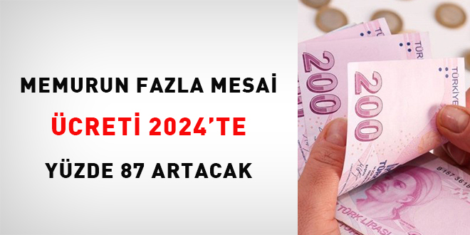 Memurun fazla mesai ücreti 2024'te yüzde 87 artacak