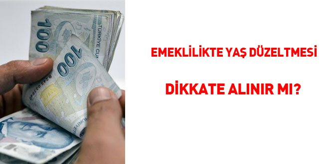 Emeklilikte yaş düzeltmesi dikkate alınır mı?