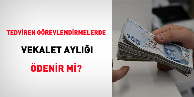 Tedviren görevlendirmelerde vekalet aylığı ödenir mi?