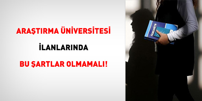 Araştırma Üniversitesi ilanlarında bu şartlar olmamalı!