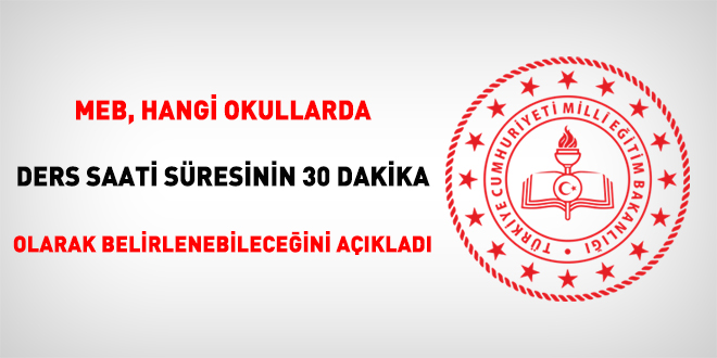 MEB; hangi okullarda ders saati süresinin 30 dakika olarak belirlenebileceğini açıkladı