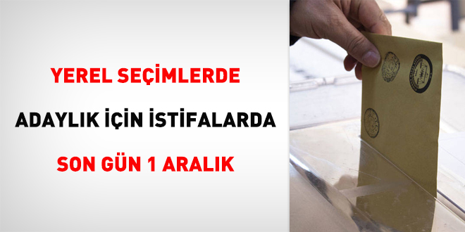 Yerel seçimlerde adaylık için istifalarda son gün 1 Aralık
