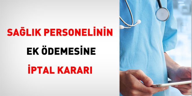 Sağlık personelinin ek ödemesine iptal kararı