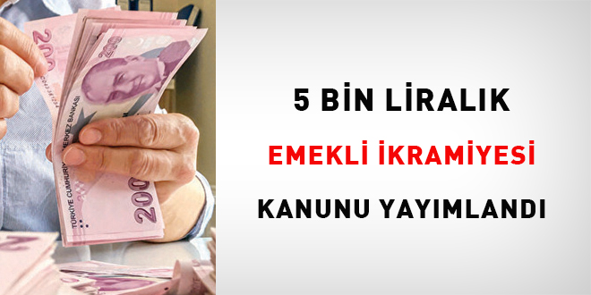 5 bin liralık emekli ikramiyesi Kanunu yayımlandı