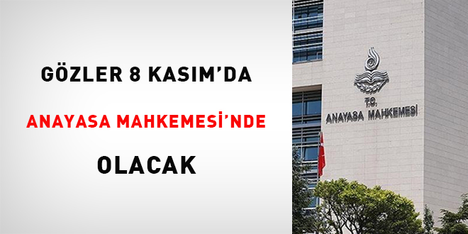 Gözler 8 Kasımda Anayasa Mahkemesinde olacak