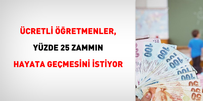 Ücretli öğretmenler, yüzde 25 zammın hayata geçmesini istiyor