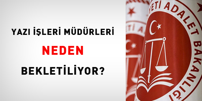 Yazı İşleri Müdürleri neden bekletiliyor?