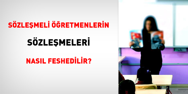 Sözleşmeli öğretmenlerin sözleşmeleri nasıl feshedilir?