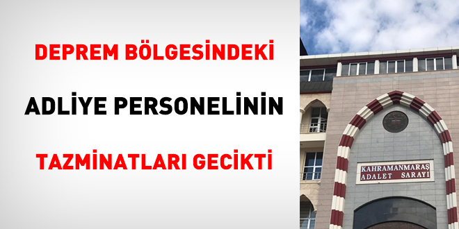 Deprem bölgesindeki adliye personelinin tazminatları gecikti