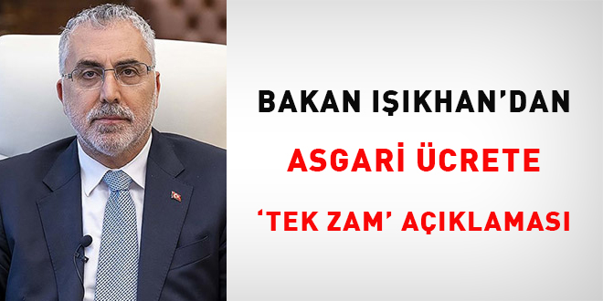 Bakan Işıkhan'dan asgari ücrete 'tek zam' açıklaması