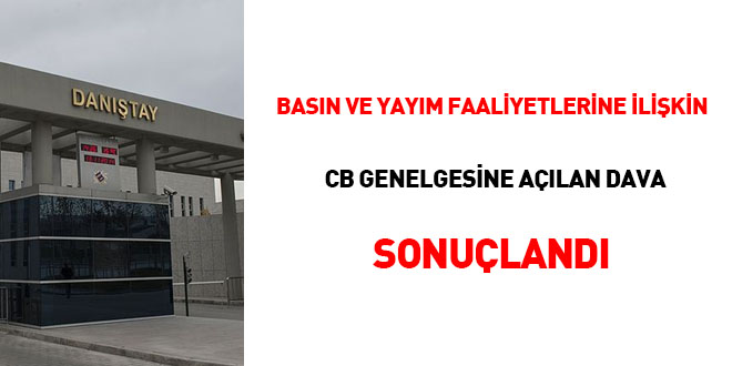 Basın ve Yayım Faaliyetlerine ilişkin CB Genelgesine açılan dava sonuçlandı