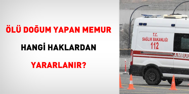 Ölü Doğum Yapan Memur Hangi Haklardan Yararlanır?