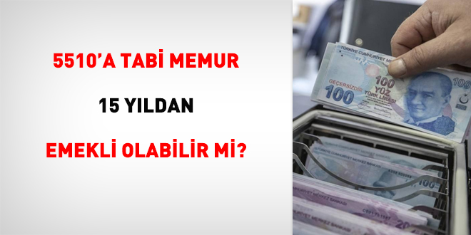 5510'a tabi memur 15 yıldan emekli olabilir mi?