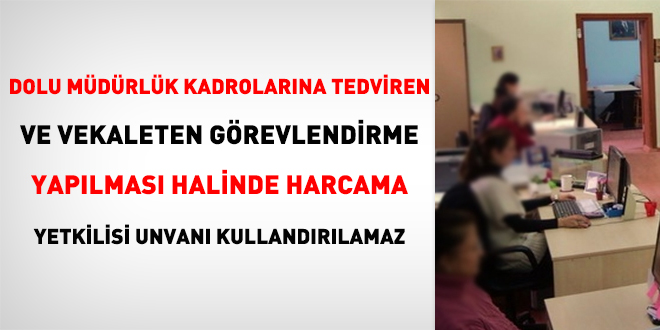 Dolu mdrlk kadrolarna tedviren ve vekaleten grevlendirme yaplmas halinde harcama yetkilisi unvan kullandrlamaz