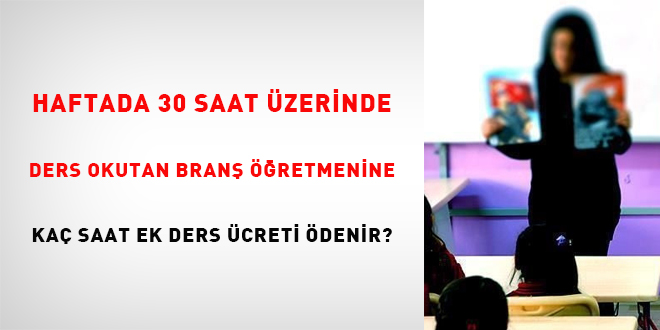 Haftada 30 Saat zerinde Ders Okutan Bran retmenine Ka Saat Ek Ders creti denir?