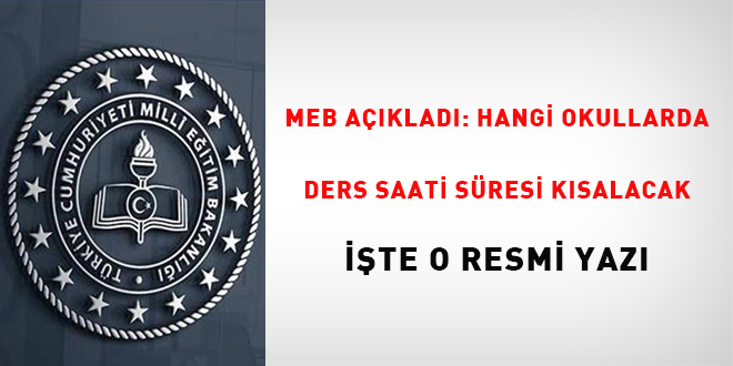 MEB açıkladı hangi okullarda ders saati süresi kısaltılacak, işte resmi yazı