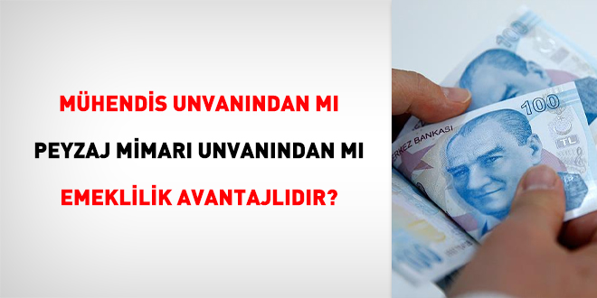 Mhendis nvanndan m Peyzaj Mimar nvanndan m emeklilik avantajldr?