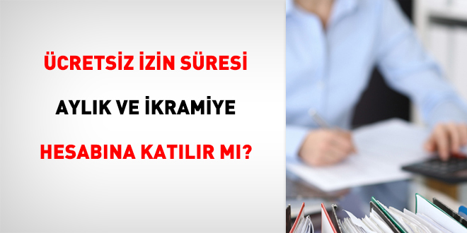 cretsiz izin sresi, aylk ve ikramiye hesabna katlr m?