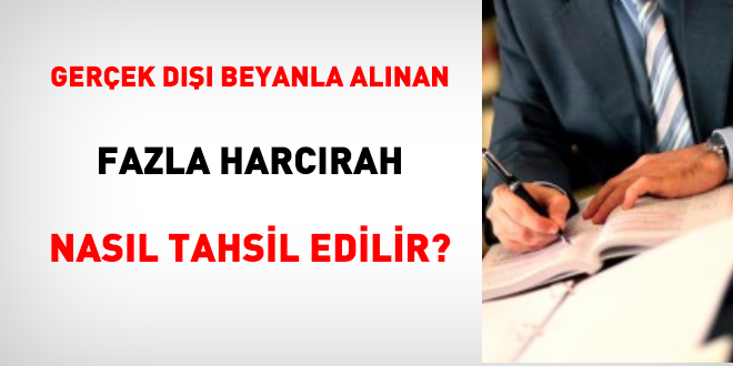 Gerçek dışı beyanla alınan fazla harcırah nasıl tahsil edilir?