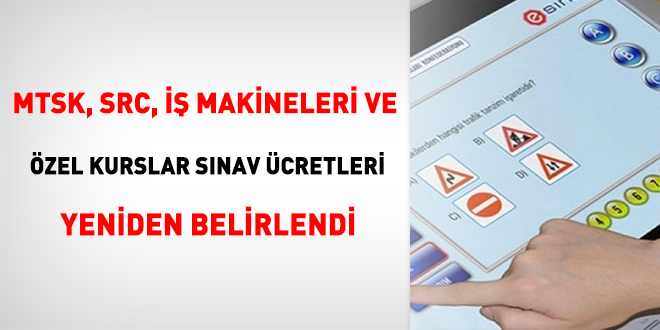 MTSK, SRC, İŞ Makineleri ve Özel Kurslar Sınav Ücretleri yeniden belirlendi