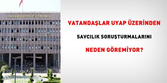 Vatandaşlar, UYAP üzerinden Savcılık soruşturmalarını neden göremiyor?