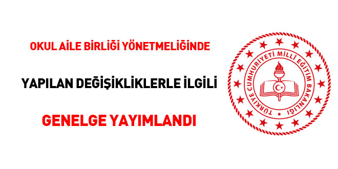 Okul aile birliği yönetmeliğinde yapılan değişikliklerle ilgili genelge yayınlandı