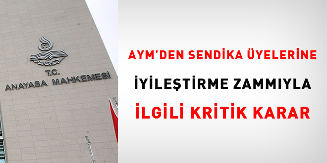 AYM'den sendika üyelerine iyileştirme zammıyla ilgili kritik karar
