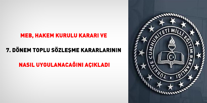 MEB, Hakem Kurulu Kararı ve 7. Dönem Toplu Sözleşme kararlarının nasıl uygulanacağını açıkladı