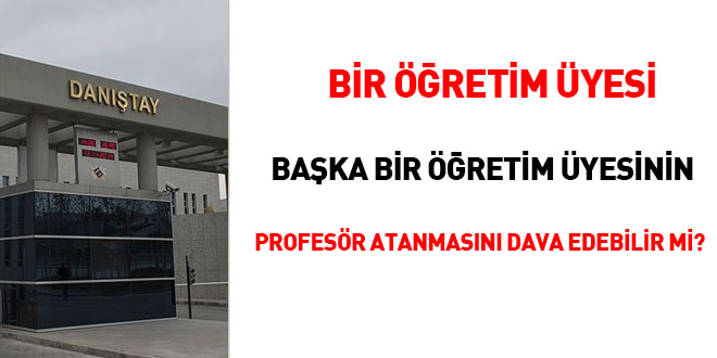 Bir retim yesi baka bir retim yesinin profesr atanmasn dava edebilir mi?