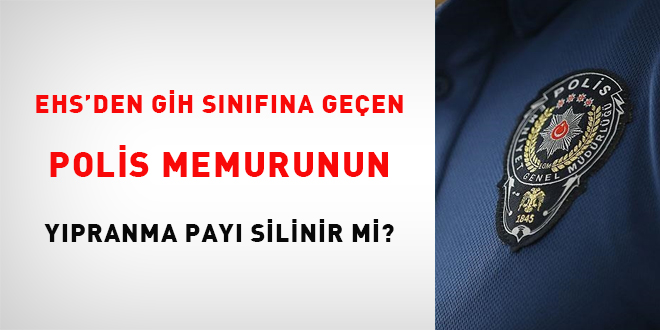 EHS'den GH snfna geen polis memurunun ypranma pay silinir mi?