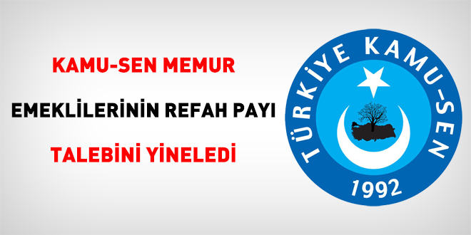 Kamu-Sen memur emeklilerinin refah payı talebini yineledi