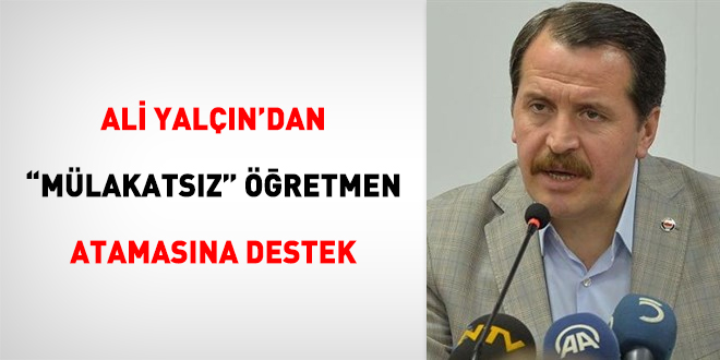Ali Yalçın'dan 'mülakatsız' öğretmen atamasına destek