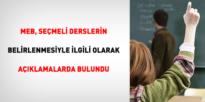 MEB, seçmeli derslerin belirlenmesiyle ilgili olarak açıklamalarda bulundu
