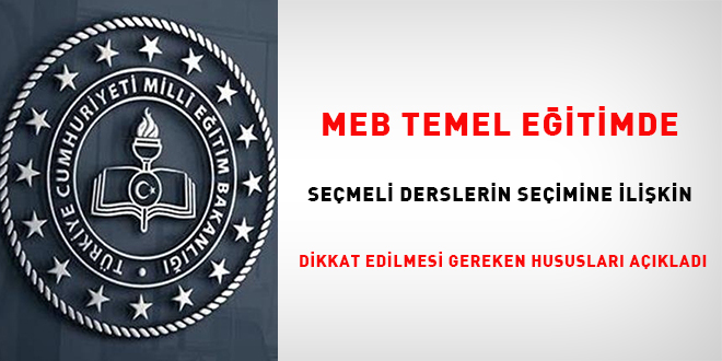 MEB, temel eğitimde seçmeli derslerin seçimine ilişkin dikkat edilmesi gereken hususları açıkladı