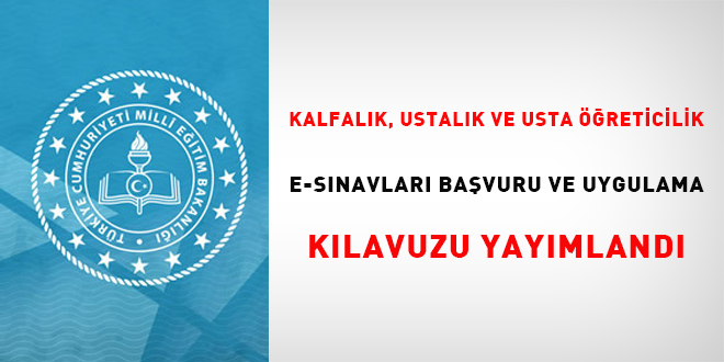 Kalfalık, Ustalık ve Usta Öğreticilik e-Sınavları Başvuru ve Uygulama Kılavuzu yayımlandı